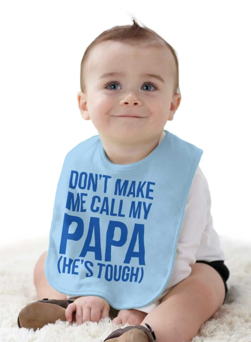 Don't Make Me Call Papa Infant Baby Bib