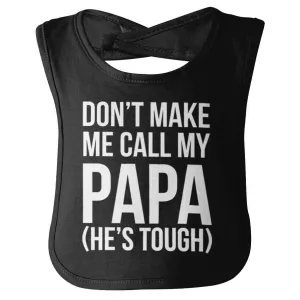 Don't Make Me Call Papa Infant Baby Bib