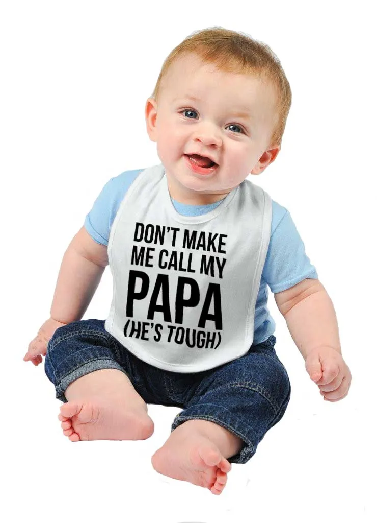 Don't Make Me Call Papa Infant Baby Bib