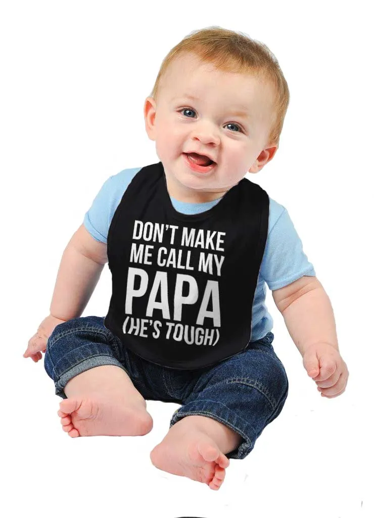 Don't Make Me Call Papa Infant Baby Bib