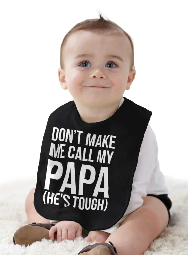 Don't Make Me Call Papa Infant Baby Bib