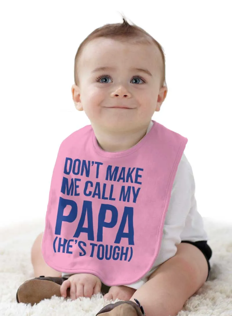 Don't Make Me Call Papa Infant Baby Bib